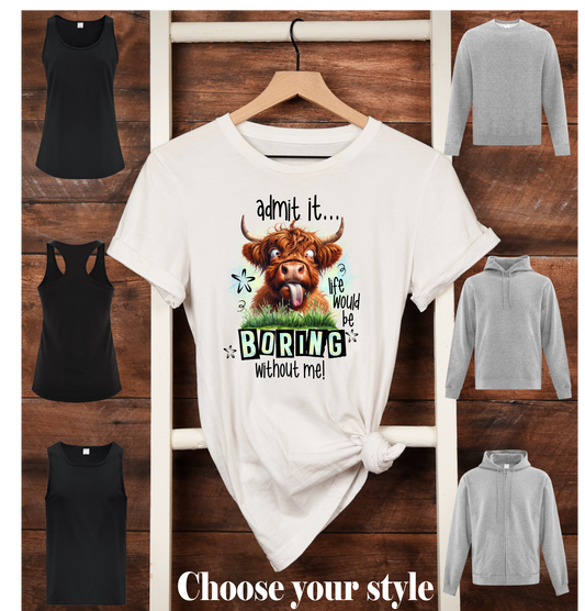 Admit It!  Life Would Be Boring Without Me!, Highland Cow - Adult T-Shirts, Tanks, Sweatshirts & Hoodies