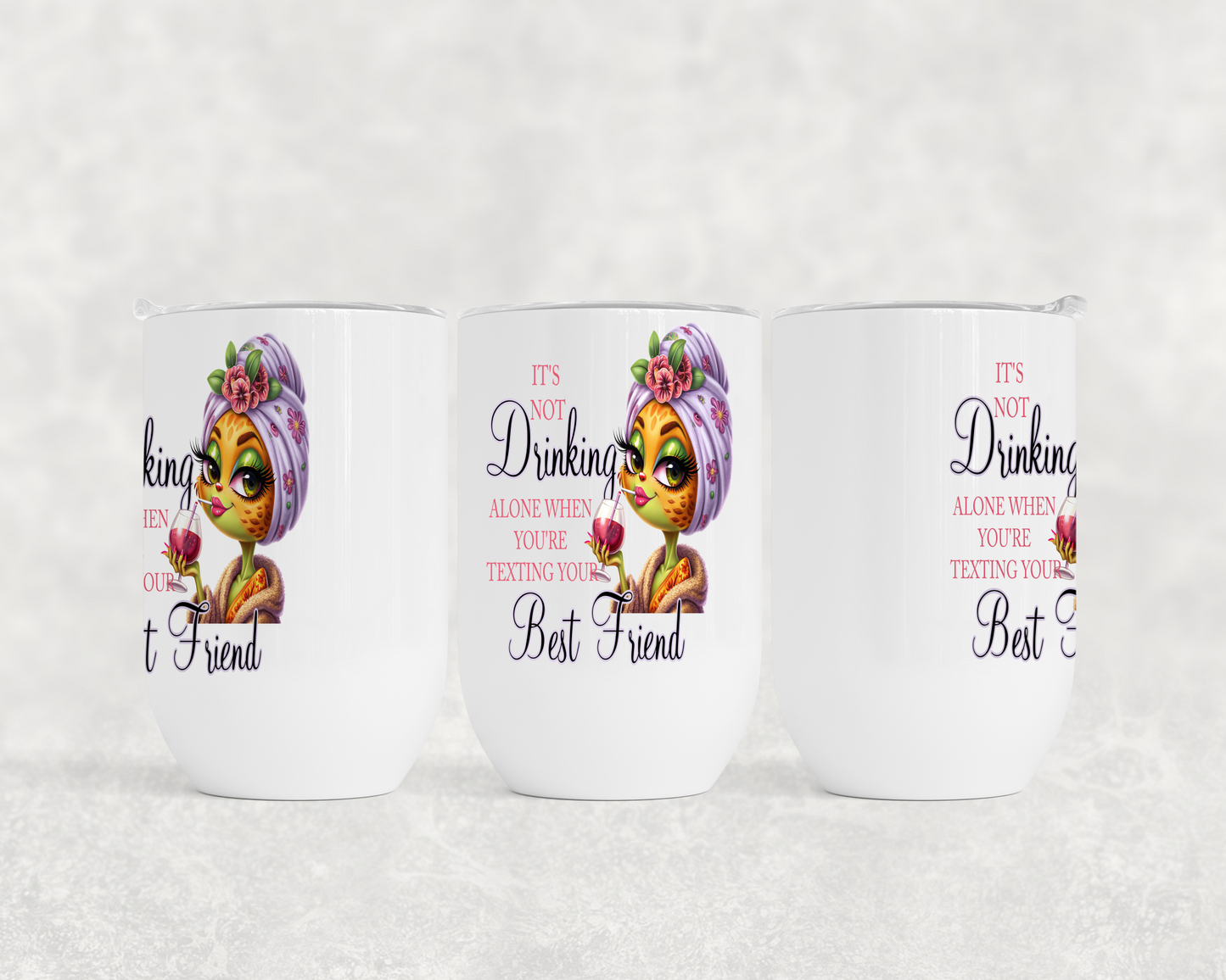 It's Not Drinking Alone When You're Texting Your Best Friend - Wine Tumbler