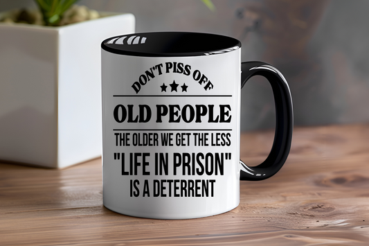 Don't Piss Off Old People The Older We Get The Less Life In Prison Is A Deterrent - Ceramic and Glass Mugs