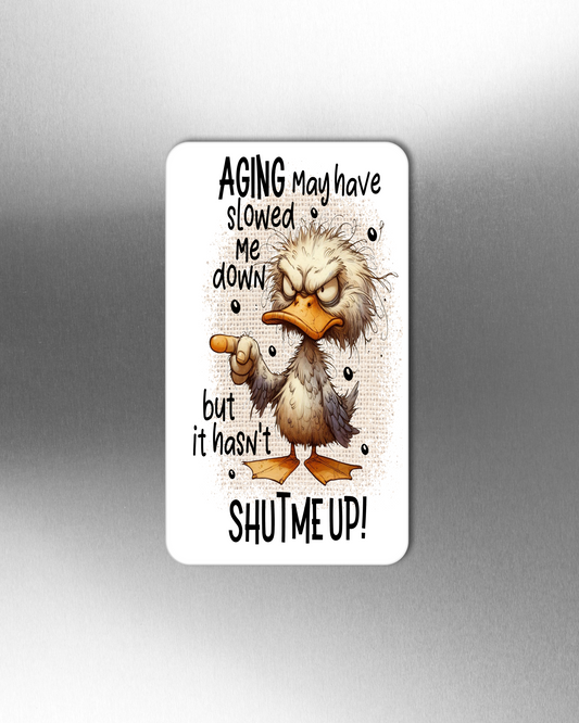 Aging May Have Slowed Me down But It Hasn't SHUT ME UP! - Refrigerator Magnets in 3 size choices