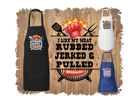 I Like My Meat Rubbed Jerked & Pulled - Apron with 4 styles & sizes