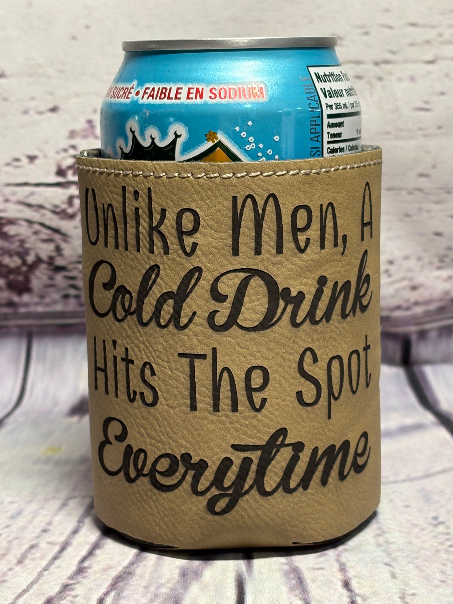 Unlike Men, A Cold "beverage  name here" Hits The Spot Every time - Engraved Leather Can Cooler Koozie