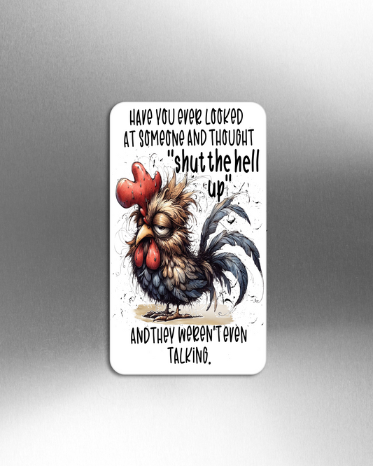 Have You Ever Looked At Someone And Thought "Shut The Hell Up" And They Weren't Even Talking. - Refrigerator Magnets in 3 size choices