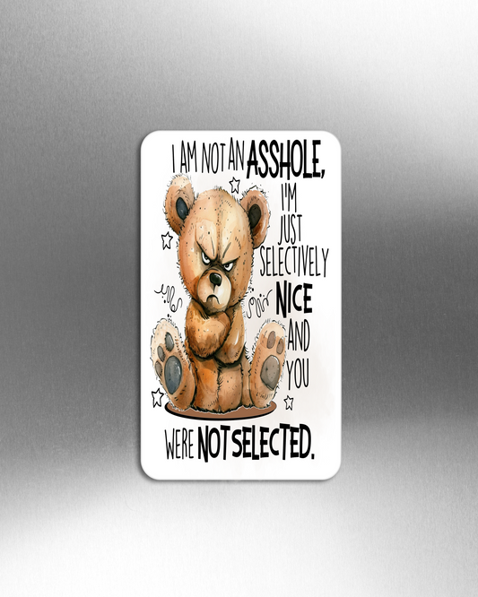 I Am Not An Asshole, I'm Just Selectively Nice And You Were Not Selected.- Refrigerator Magnets in 3 size choices