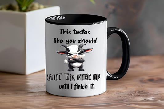 This Tastes Like You Should Shut The Fuck Up Until I Finish It, Goat - Ceramic and Glass Mugs