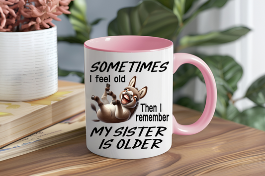 Sometimes I Feel Old Then I Remember My Sister Is Older, Jackass - Ceramic and Glass Mugs