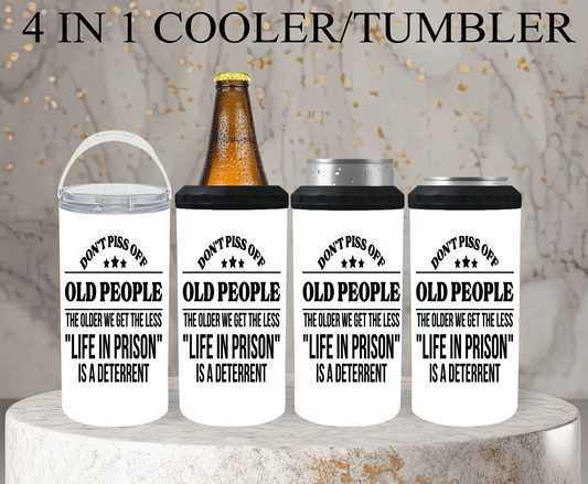 Don't Piss Off Old People The Older We Get The Less Life In Prison Is A Deterrent - 15, 20 or 30oz skinny tumblers, 4 in 1 can cooler/tumbler and 4 in 1 can cooler/tumbler or 20oz blue tooth speaker tumblers