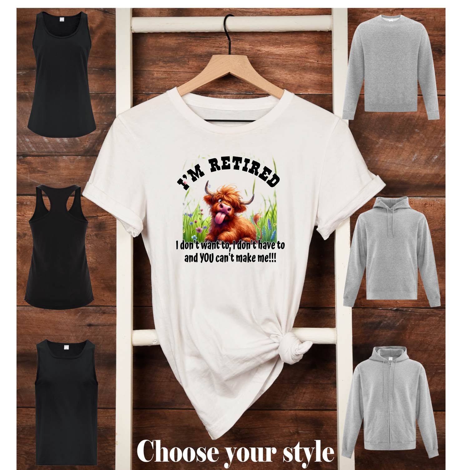 I'm Retired I don't Want To, I Don't have to and You Can't make me, Highland Cow - Adult T-Shirts, Tank Tops, Sweatshirts & Hoodies