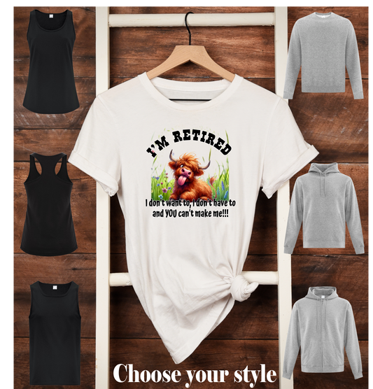I'm Retired I don't Want To, I Don't have to and You Can't make me, Highland Cow - Adult T-Shirts, Tank Tops, Sweatshirts & Hoodies