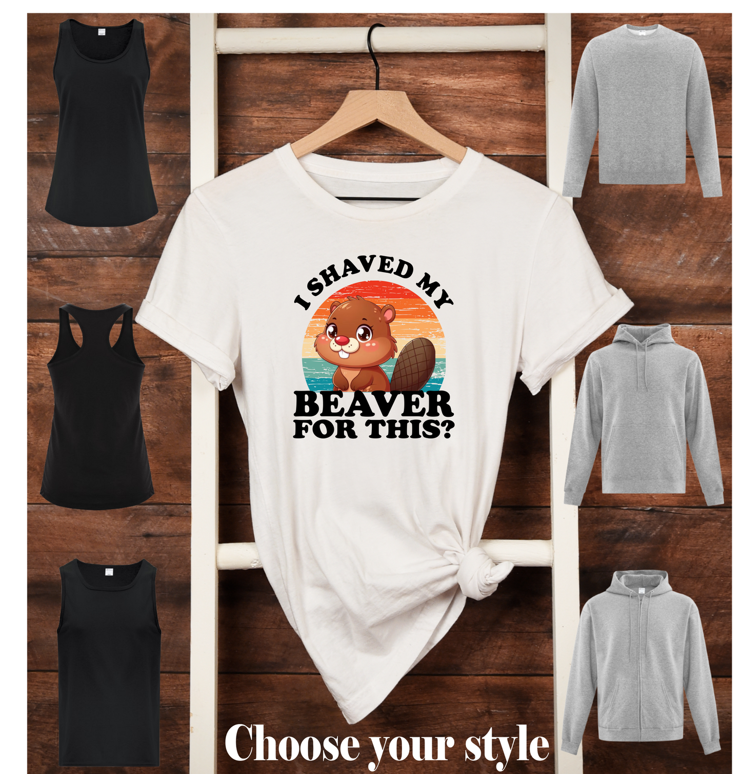 I Shaved My Beaver For This? - Adult T-Shirts, Tank Tops, Sweatshirts & Hoodies