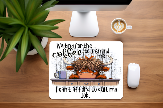Waiting For The Coffee To Remind Me I Can't Afford To Quit My Job - Mouse Pad, 3 sizes to choose from
