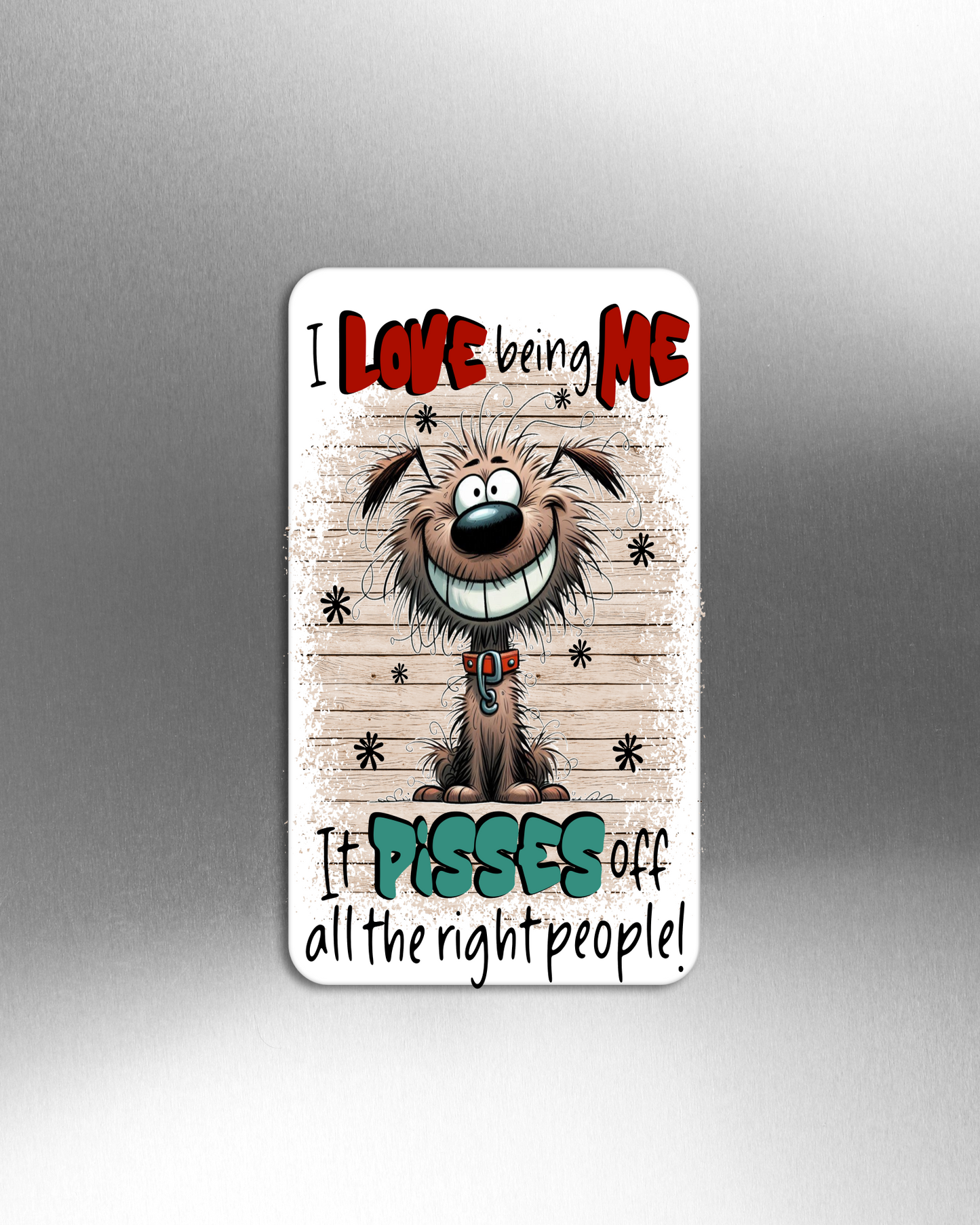 I Love Being Me It Pisses Off All The Right People! - Refrigerator Magnets in 3 size choices
