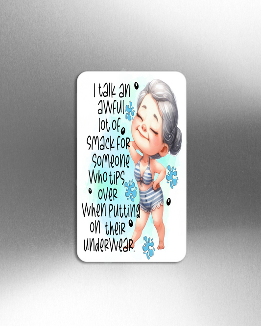 I Talk An Awful Lot Of Smack For Someone Who Tips Over When Putting On Their Underwear.- Refrigerator Magnets in 3 size choices