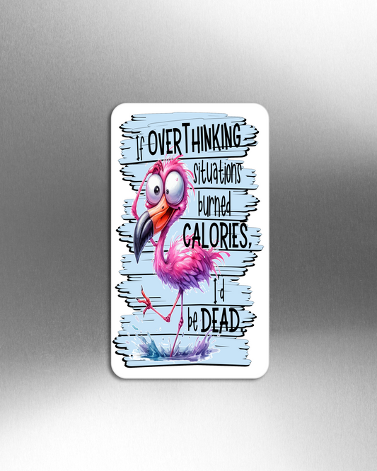 If Overthinking Situations Burned Calories, I'd Be Dead - Refrigerator Magnets in 3 size choices