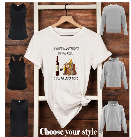 A Woman Cannot Survive On Wine Alone...She Also Needs Dogs - Adult T-Shirts, Tank Tops, Sweatshirts & Hoodies