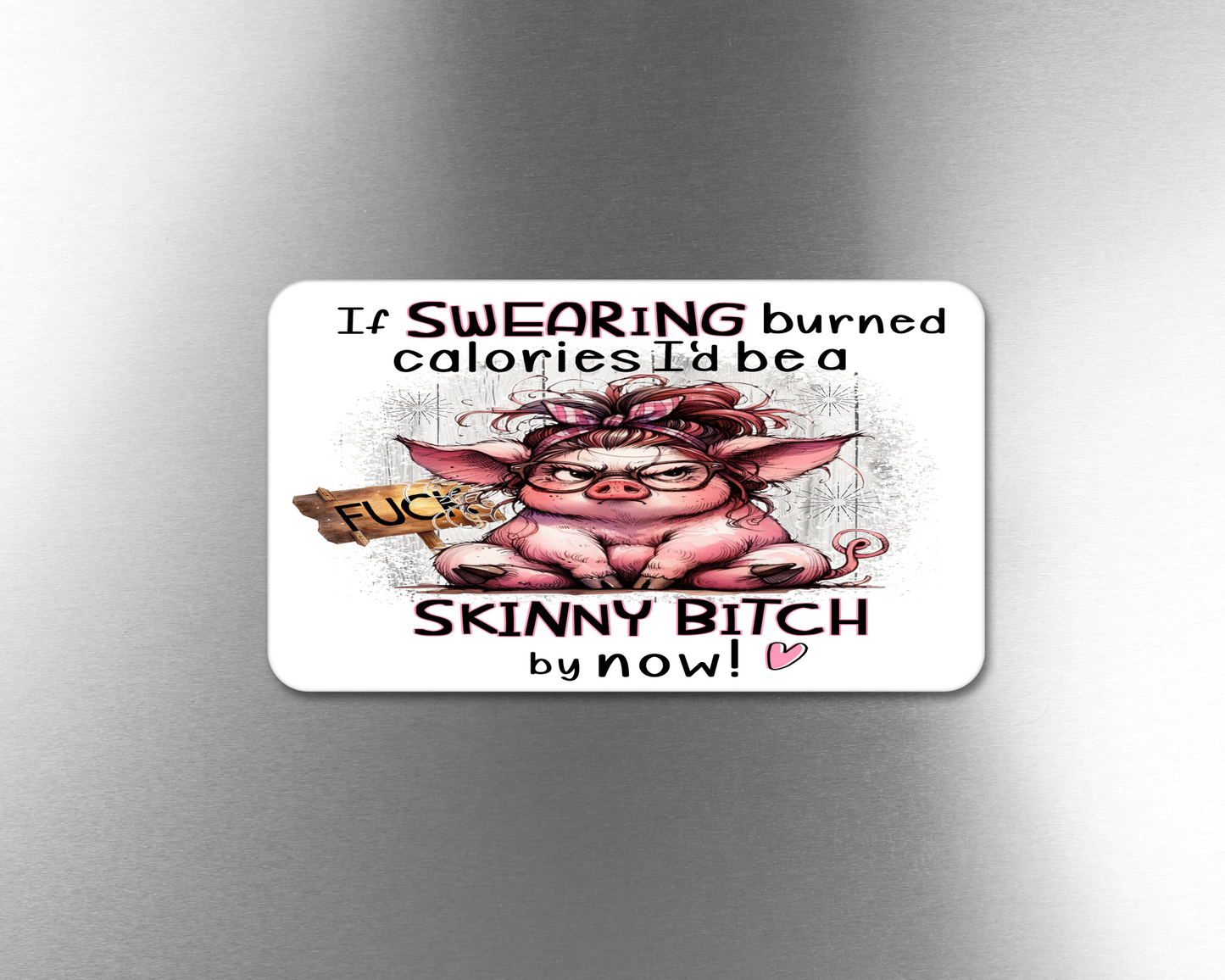 If Swearing Burned Calories I'd Be A Skinny Bitch By Now - Refrigerator Magnets in 3 size choices