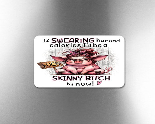 If Swearing Burned Calories I'd Be A Skinny Bitch By Now - Refrigerator Magnets in 3 size choices