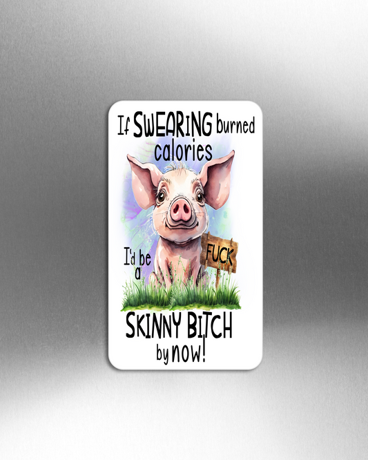 If Swearing Burned Calories I'd Be A Skinny Bitch By Now 2 - Refrigerator Magnets in 3 size choices
