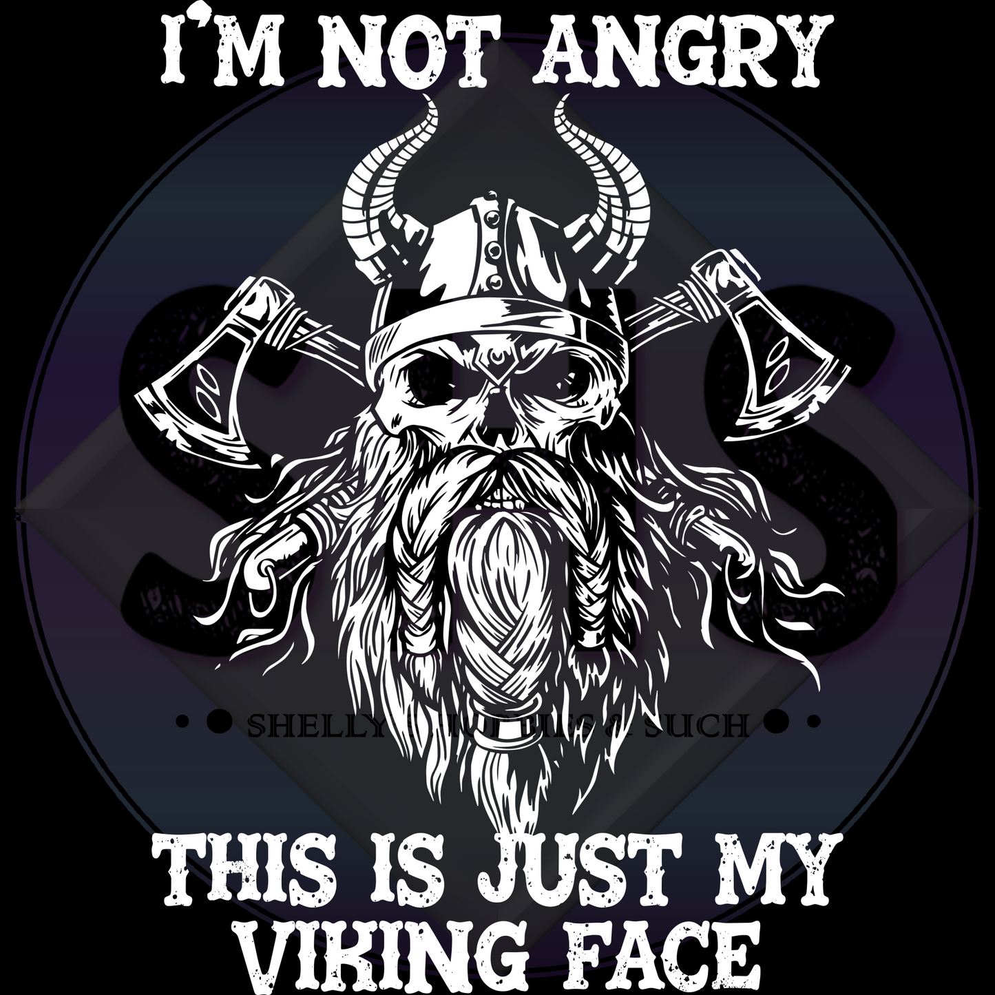 I'm Not Angry This Is Just My Viking Face PNG files