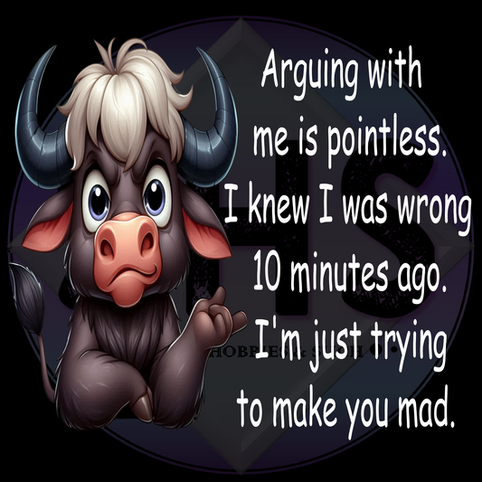 Arguing with me is pointless.  I knew I was wrong 10 minutes ago.  I'm just trying to make you mad - Bull PNG files
