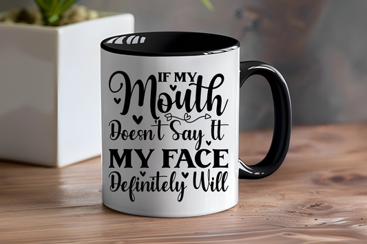 If My Mouth Doesn't Say It My Face Definitely Will - Ceramic and Glass Mugs