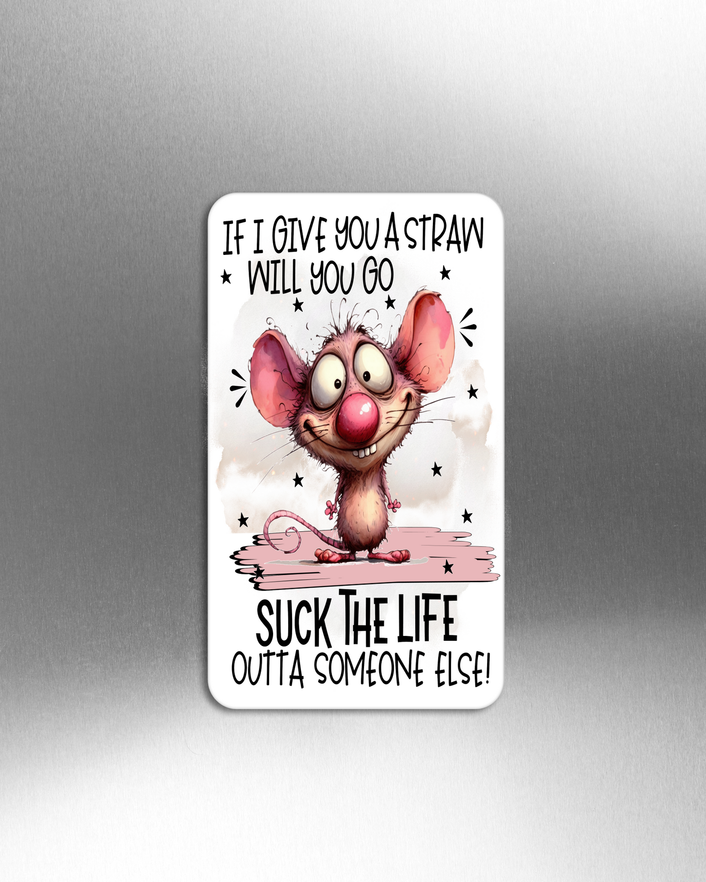 If I Give You A Straw Will You Go Suck The Life Outta Someone Else? - Refrigerator Magnets in 3 size choices