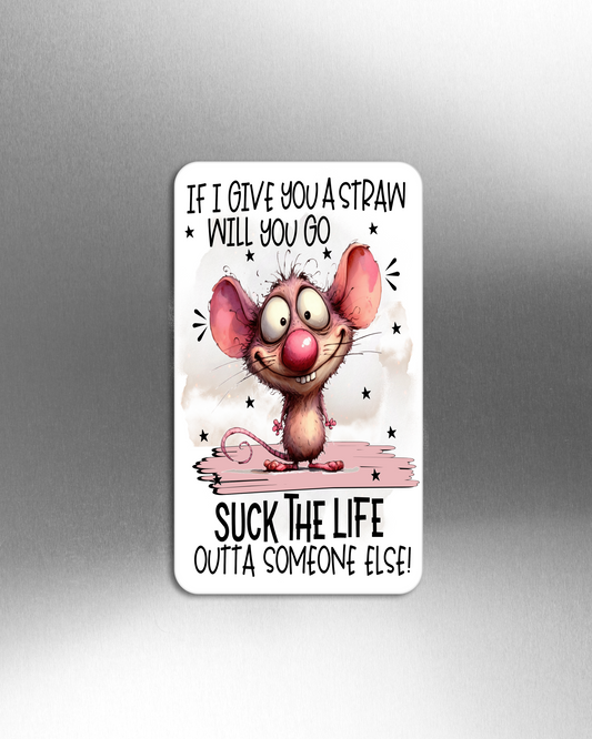 If I Give You A Straw Will You Go Suck The Life Outta Someone Else? - Refrigerator Magnets in 3 size choices
