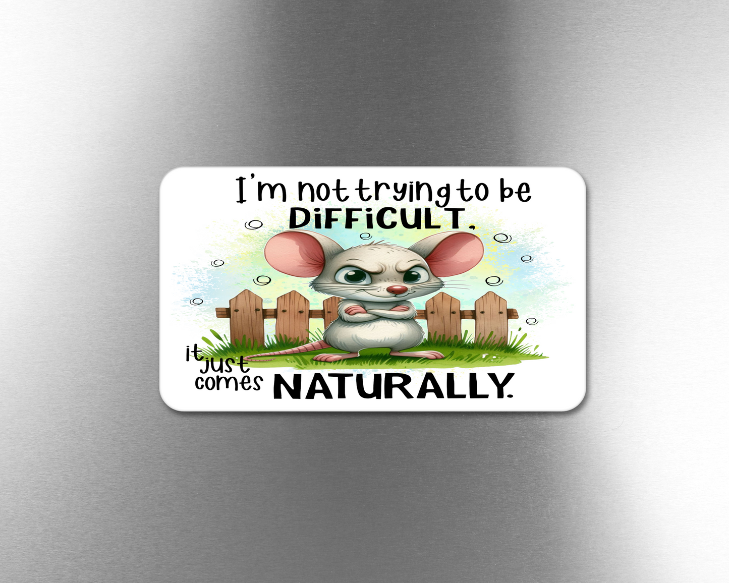I'm Not Trying To Be Difficult.  It Just Comes Naturally. - Refrigerator Magnets in 3 size choices
