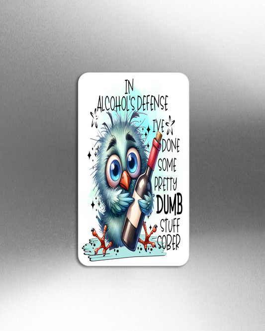 In Alcohol's Defense I've Done Some Pretty Dumb Stuff Sober - Refrigerator Magnets in 3 size choices