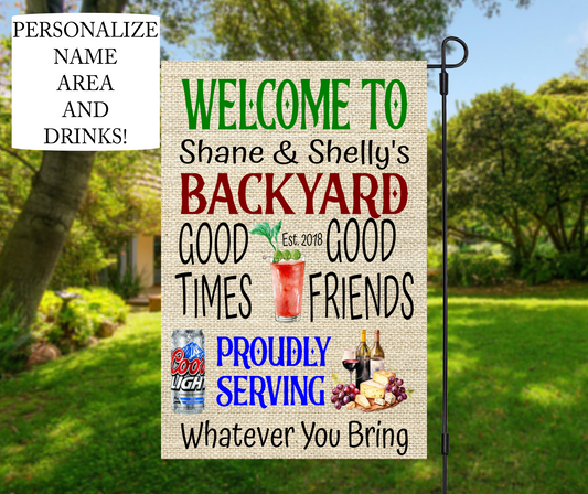 Welcome To "Name" Backyard Good Times Good Friends Proudly Serving Whatever You Bring, Customized - Garden Flag, 2 styles with or without stand