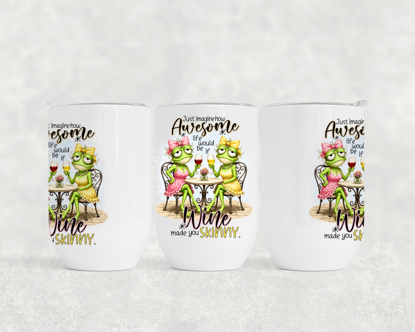 Just Imagine How Awesome Life Would Be If Wine Made You Skinny - Wine Tumbler