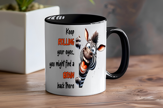 Keep Rolling Your Eyes, You Might Find A Brain Back There, Zebra - Ceramic and Glass Mugs