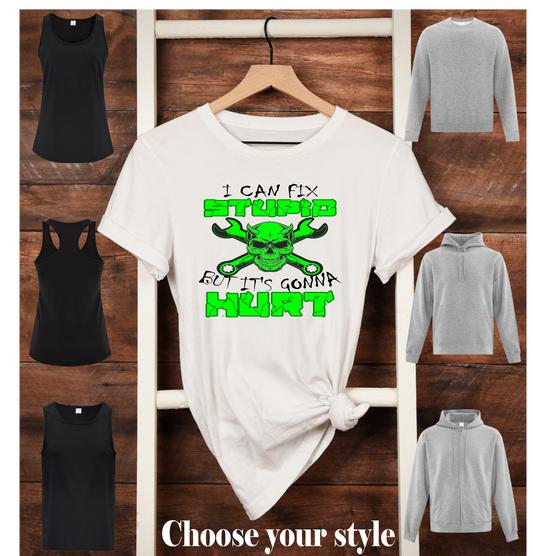I Can Fix Stupid But It's Gonna Hurt - Adult T-Shirts, Tank Tops, Sweatshirts & Hoodies