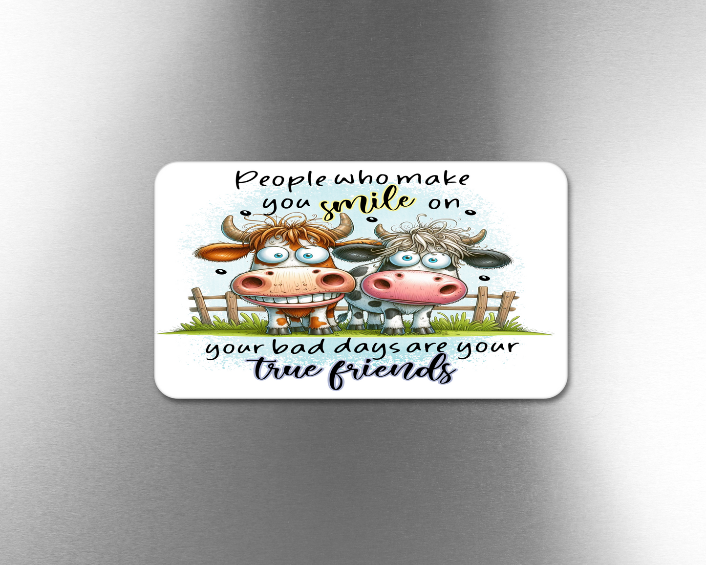 People Who Make You Smile On Your Bad Days Are Your True Friends - Refrigerator Magnets in 3 size choices