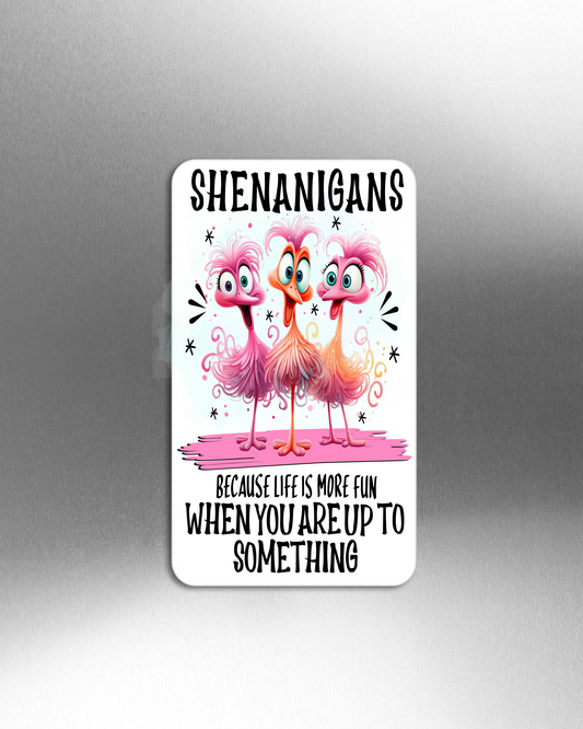 Shenanigans Because Life Is More Fun When You Are Up To Something - Refrigerator Magnets in 3 size choices
