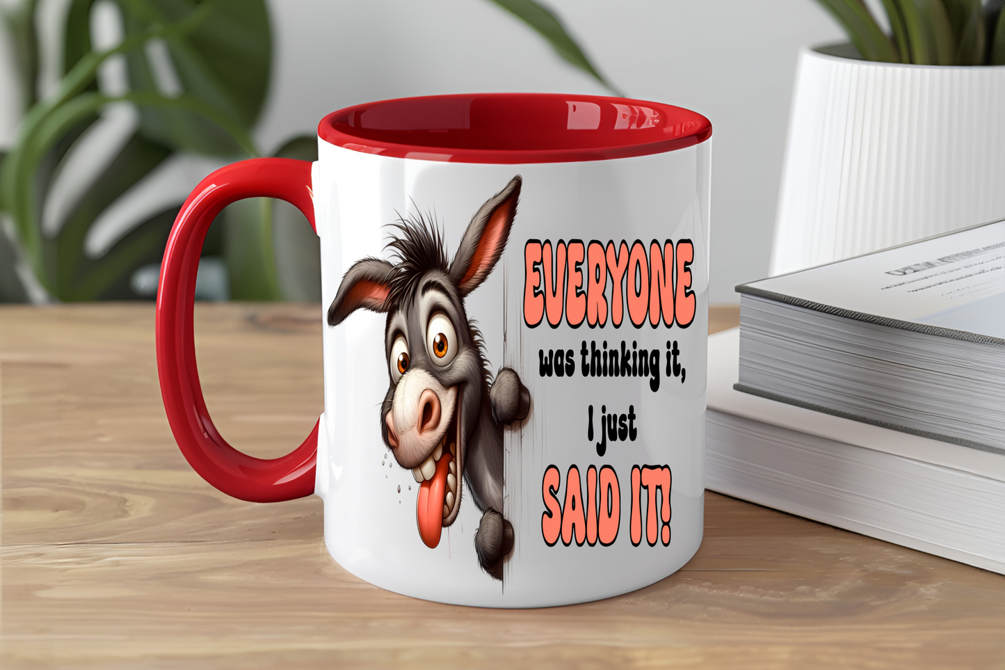 Everyone Was Thinking It, I Just Said It!, Donkey - Ceramic and Glass Mugs