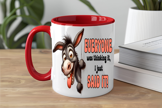 Everyone Was Thinking It, I Just Said It!, Donkey - Ceramic and Glass Mugs