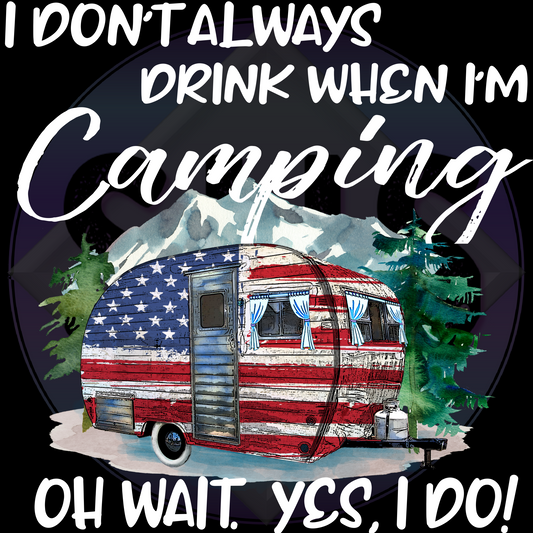 I Don't Always Drink When I'm Camping Oh Wait, Yes, I Do! , American Flag Trailer PNG files