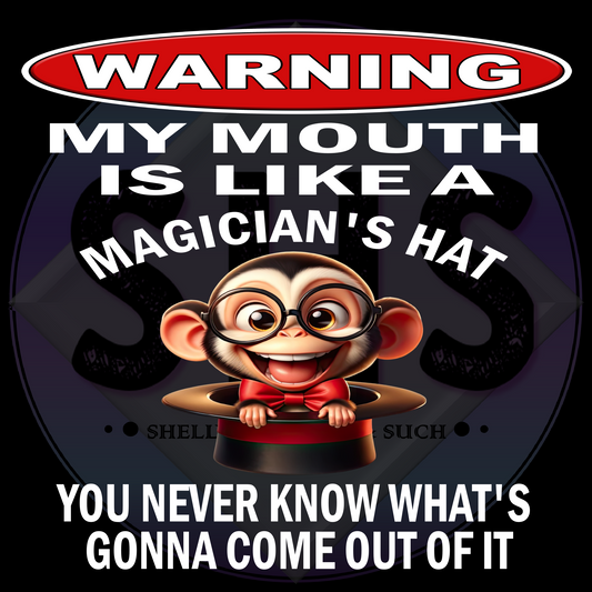 Warning My Mouth Is Like A Magician's Hat You Never Know What's Going To Come Out Of It, Monkey PNG files
