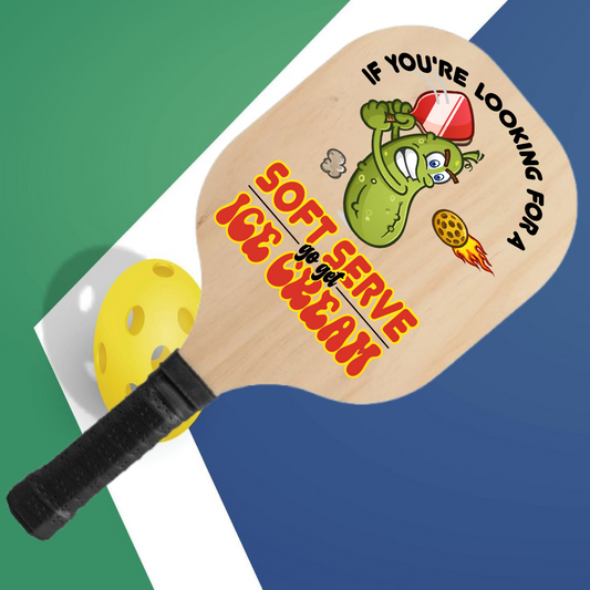 If You're Looking For A Soft Serve Go Get Ice Cream - Pickleball Paddle