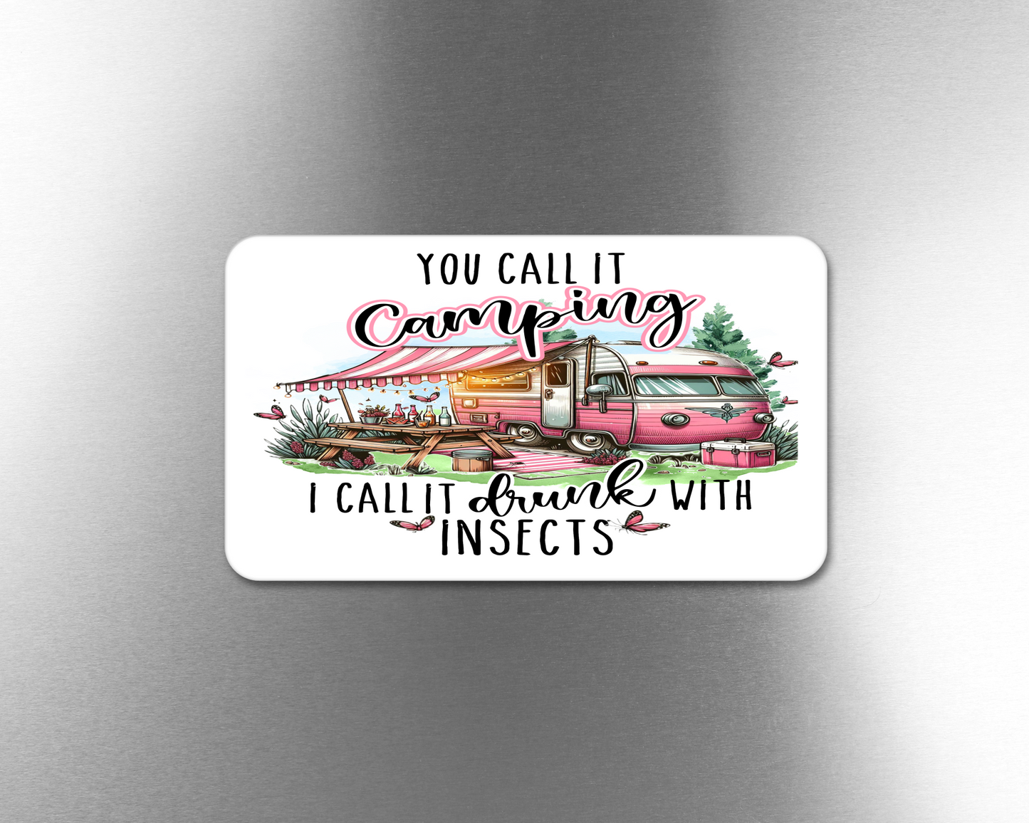 You Call It Camping.  I Call It Drunk With Insects - Refrigerator Magnets in 3 size choices