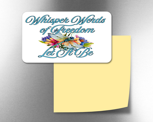 Whisper Words Of Freedom Let It Be, Dragonfly - Refrigerator Magnets in 3 size choices