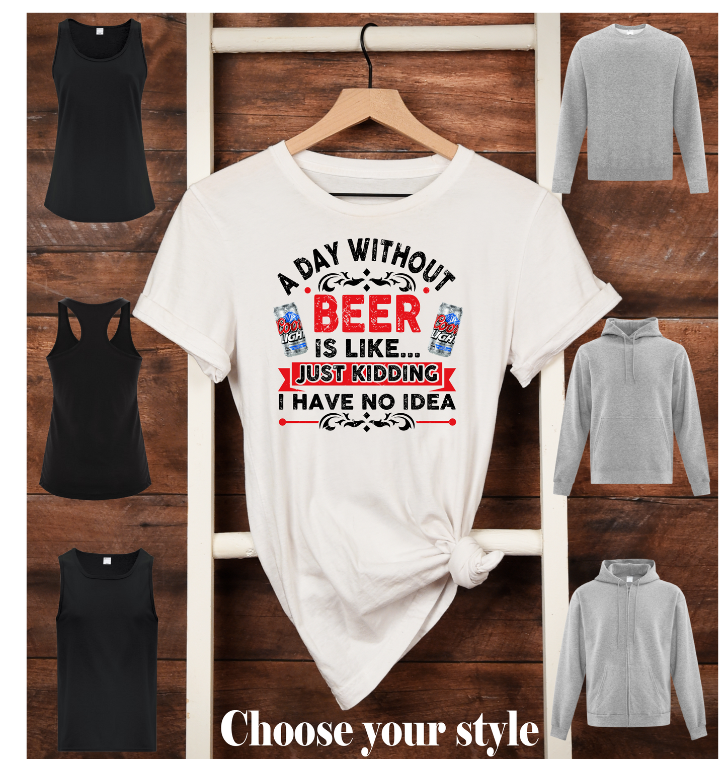 A Day Without Beer Is Like Just Kidding I Have No Idea, Coors Light -  Adult T-Shirts, Tank Tops, Sweatshirts & Hoodies