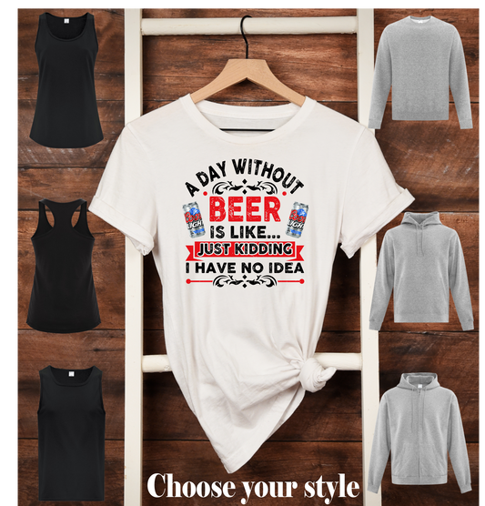 A Day Without Beer Is Like Just Kidding I Have No Idea, Coors Light -  Adult T-Shirts, Tank Tops, Sweatshirts & Hoodies
