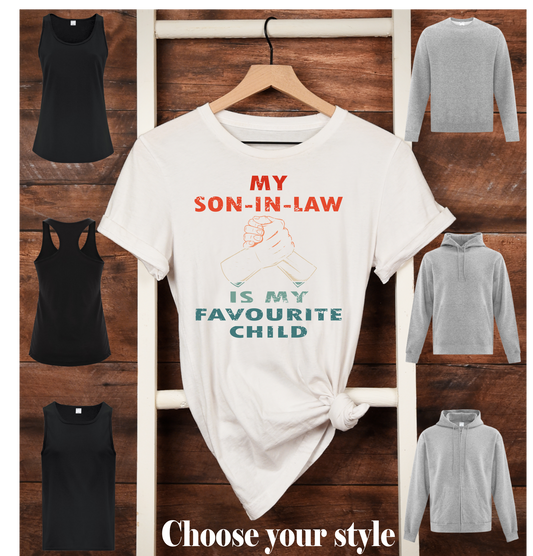 My Son-In-Law Is My Favourite/Favorite Child, Design in 3 colour choices - Adult T-Shirts, Tank Tops, Sweatshirts & Hoodies