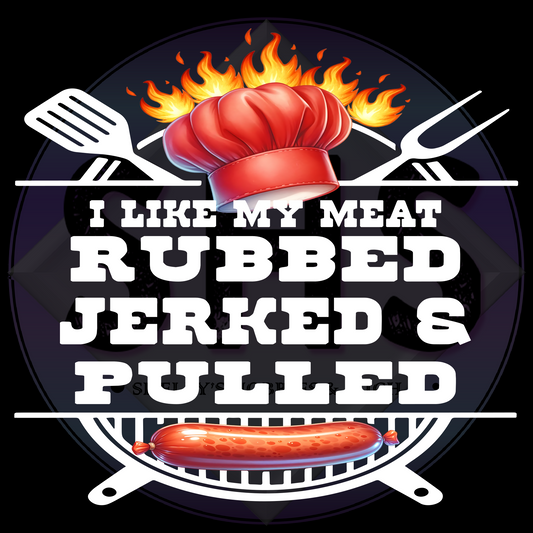 I Like My Meat Rubbed Jerked & Pulled PNG files
