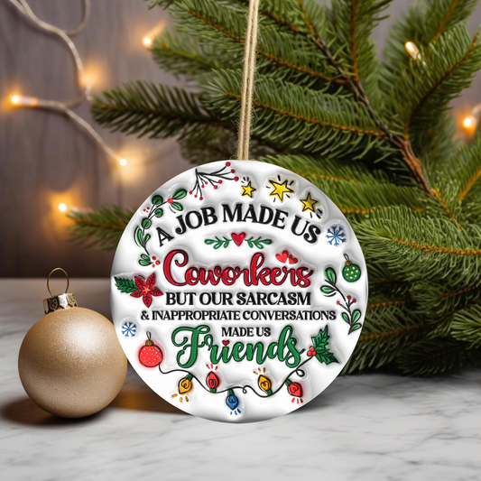 A Job Made Us Coworkers...., 3D effect Christmas Ornament