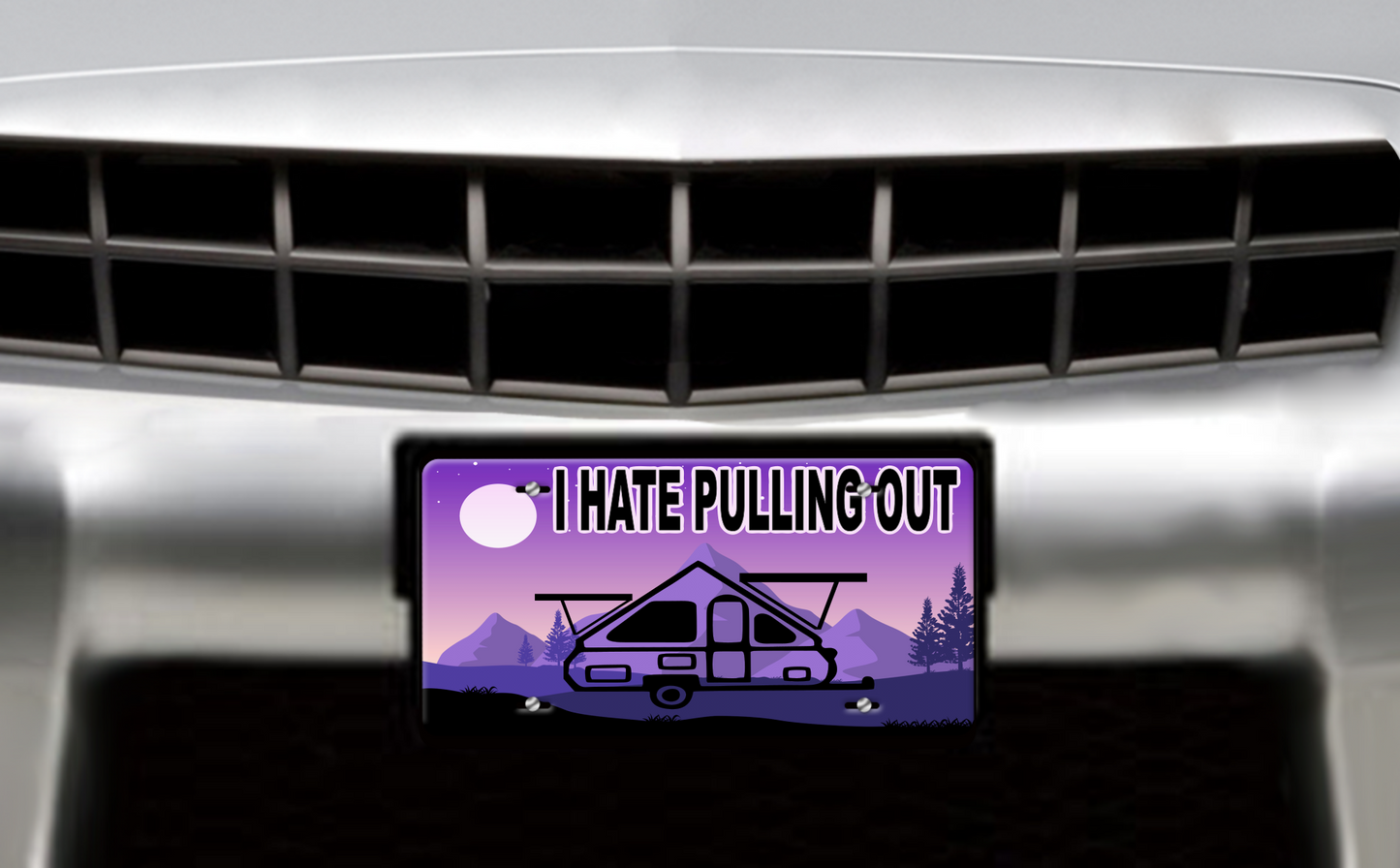 I Hate Pulling Out, A Frame Pop Up Trailer - Vehicle License Plate, Vanity Plate