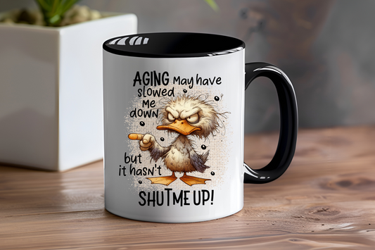 Aging May Have Slowed Me Down But It Hasn't Shut Me Up! - Ceramic and Glass Mugs