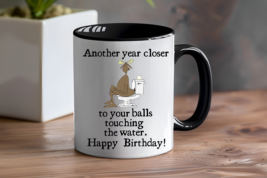 Another Year Closer to Your Balls Touching The Water.  Happy Birthday - Ceramic and Glass Mugs